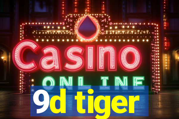 9d tiger